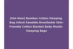 [Hot Item] Bamboo Cotton Sleeping Bag Infant Swaddle Breathable Skin-Friendly Cotton Blanket Baby Muslin Sleeping Bags