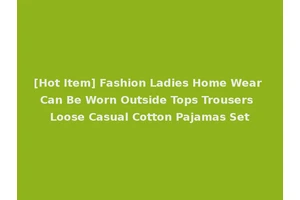 [Hot Item] Fashion Ladies Home Wear Can Be Worn Outside Tops Trousers Loose Casual Cotton Pajamas Set