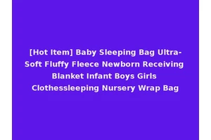 [Hot Item] Baby Sleeping Bag Ultra-Soft Fluffy Fleece Newborn Receiving Blanket Infant Boys Girls Clothessleeping Nursery Wrap Bag