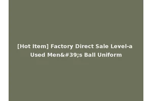 [Hot Item] Factory Direct Sale Level-a Used Men's Ball Uniform
