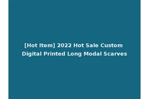 [Hot Item] 2022 Hot Sale Custom Digital Printed Long Modal Scarves