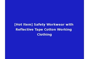 [Hot Item] Safety Workwear with Reflective Tape Cotton Working Clothing