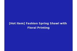 [Hot Item] Fashion Spring Shawl with Floral Printing