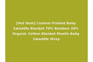 [Hot Item] Custom Printed Baby Swaddle Blanket 70% Bamboo 30% Organic Cotton Blanket Muslin Baby Swaddle Wrap