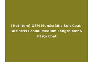 [Hot Item] OEM Men's Suit Coat Business Casual Medium Length Men's Coat
