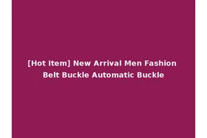 [Hot Item] New Arrival Men Fashion Belt Buckle Automatic Buckle