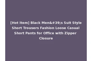 [Hot Item] Black Men's Suit Style Short Trousers Fashion Loose Casual Short Pants for Office with Zipper Closure