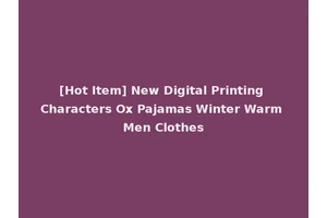 [Hot Item] New Digital Printing Characters Ox Pajamas Winter Warm Men Clothes