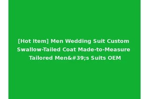 [Hot Item] Men Wedding Suit Custom Swallow-Tailed Coat Made-to-Measure Tailored Men's Suits OEM