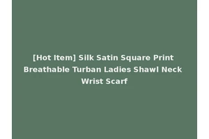 [Hot Item] Silk Satin Square Print Breathable Turban Ladies Shawl Neck Wrist Scarf