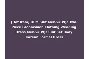 [Hot Item] OEM Suit Men's Two-Piece Groomsmen Clothing Wedding Dress Men's Suit Set Body Korean Formal Dress