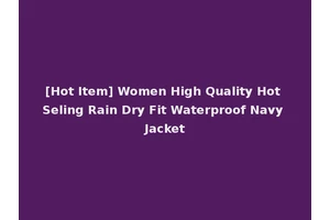 [Hot Item] Women High Quality Hot Seling Rain Dry Fit Waterproof Navy Jacket