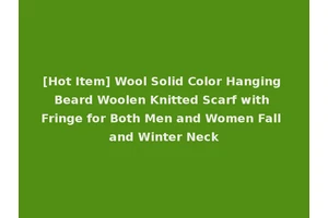 [Hot Item] Wool Solid Color Hanging Beard Woolen Knitted Scarf with Fringe for Both Men and Women Fall and Winter Neck
