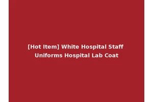 [Hot Item] White Hospital Staff Uniforms Hospital Lab Coat