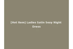 [Hot Item] Ladies Satin Sexy Night Dress