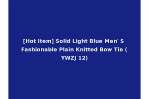 [Hot Item] Solid Light Blue Men′ S Fashionable Plain Knitted Bow Tie (YWZJ 12)