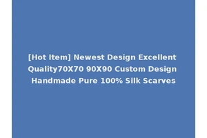 [Hot Item] Newest Design Excellent Quality70X70 90X90 Custom Design Handmade Pure 100% Silk Scarves
