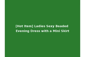 [Hot Item] Ladies Sexy Beaded Evening Dress with a Mini Skirt