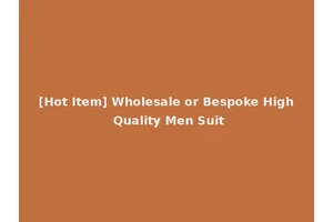 [Hot Item] Wholesale or Bespoke High Quality Men Suit