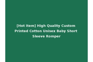 [Hot Item] High Quality Custom Printed Cotton Unisex Baby Short Sleeve Romper