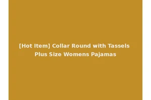 [Hot Item] Collar Round with Tassels Plus Size Womens Pajamas