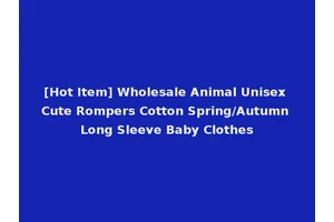 [Hot Item] Wholesale Animal Unisex Cute Rompers Cotton Spring/Autumn Long Sleeve Baby Clothes