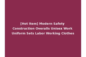 [Hot Item] Modern Safety Construction Overalls Unisex Work Uniform Sets Labor Working Clothes