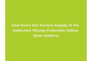 [Hot Item] Our Factory Supply Hi Vis Reflective Mining Protective Safety Wear Uniform