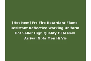 [Hot Item] Frc Fire Retardant Flame Resistant Reflective Working Uniform Hot Seller High Quality OEM New Arrival Npfa Men Hi Vis