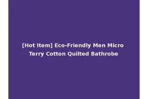 [Hot Item] Eco-Friendly Men Micro Terry Cotton Quilted Bathrobe