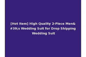 [Hot Item] High Quality 2-Piece Men's Wedding Suit for Drop Shipping Wedding Suit