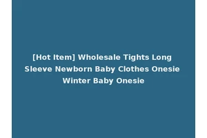 [Hot Item] Wholesale Tights Long Sleeve Newborn Baby Clothes Onesie Winter Baby Onesie