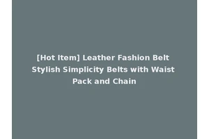 [Hot Item] Leather Fashion Belt Stylish Simplicity Belts with Waist Pack and Chain