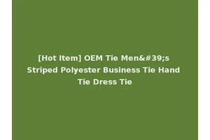 [Hot Item] OEM Tie Men's Striped Polyester Business Tie Hand Tie Dress Tie