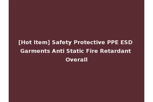 [Hot Item] Safety Protective PPE ESD Garments Anti Static Fire Retardant Overall