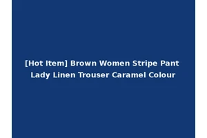 [Hot Item] Brown Women Stripe Pant Lady Linen Trouser Caramel Colour