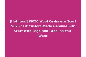 [Hot Item] W050 Wool Cashmere Scarf Silk Scarf Custom-Made Genuine Silk Scarf with Logo and Label as You Want