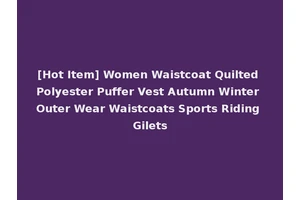 [Hot Item] Women Waistcoat Quilted Polyester Puffer Vest Autumn Winter Outer Wear Waistcoats Sports Riding Gilets
