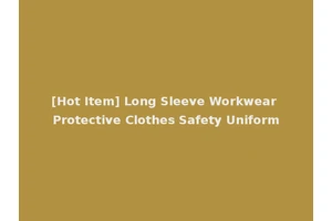[Hot Item] Long Sleeve Workwear Protective Clothes Safety Uniform