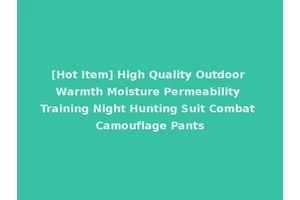 [Hot Item] High Quality Outdoor Warmth Moisture Permeability Training Night Hunting Suit Combat Camouflage Pants