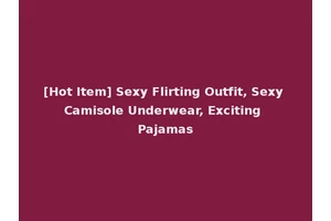 [Hot Item] Sexy Flirting Outfit, Sexy Camisole Underwear, Exciting Pajamas