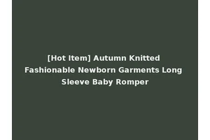 [Hot Item] Autumn Knitted Fashionable Newborn Garments Long Sleeve Baby Romper