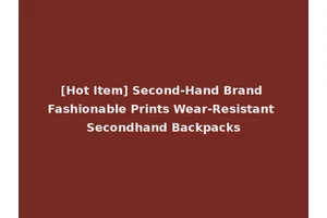 [Hot Item] Second-Hand Brand Fashionable Prints Wear-Resistant Secondhand Backpacks