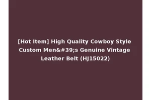 [Hot Item] High Quality Cowboy Style Custom Men's Genuine Vintage Leather Belt (HJ15022)