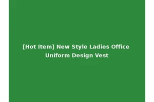 [Hot Item] New Style Ladies Office Uniform Design Vest