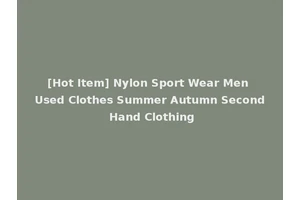 [Hot Item] Nylon Sport Wear Men Used Clothes Summer Autumn Second Hand Clothing