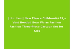 [Hot Item] New Fleece Children's Vest Hooded Bear Warm Fashion Fashion Three-Piece Cartoon Set for Kids