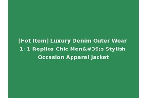 [Hot Item] Luxury Denim Outer Wear 1: 1 Replica Chic Men's Stylish Occasion Apparel Jacket