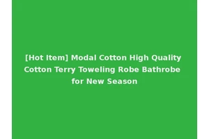 [Hot Item] Modal Cotton High Quality Cotton Terry Toweling Robe Bathrobe for New Season