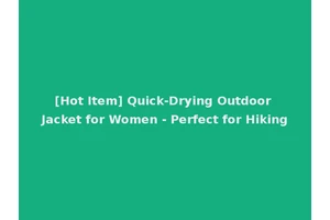 [Hot Item] Quick-Drying Outdoor Jacket for Women - Perfect for Hiking